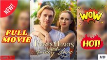 Frozen Hearts and Fiery Love New Movies 2025 Full Movie Eng Lish Sub