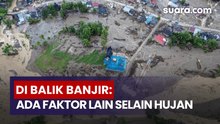 Tak Cuma Hujan, Ini Faktor Lain di Balik Banjir dan Longsor