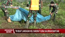 Cerita TNI Buat Landasan Heli Darurat Guna Salurkan Bantuan | BREAKING NEWS