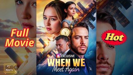 When We Meet Again - FULL MOVIE ENGLISH SUB