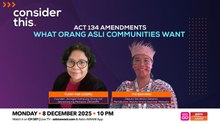Consider This: Act 134 Amendments (Part 2) — What Orang Asli Communities Want
