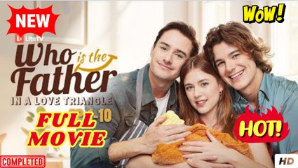 Who Is The Father In A Love Triangle (2025) - FULL