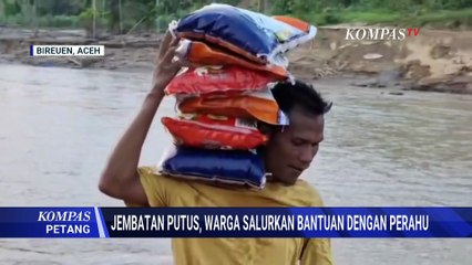Jembatan di Bireuen Putus Diterjang Banjir, Warga Gotong Royong Salurkan Bantuan | KOMPAS PETANG