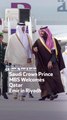 Saudi Crown Prince MBS Welcomes Qatar Emir in Riyadh