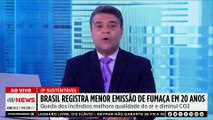 Brasil registra menor emissão de fumaça em 20 anos; Patrícia Costa comenta