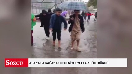 Adana’da sağanak nedeniyle yollar göle döndü