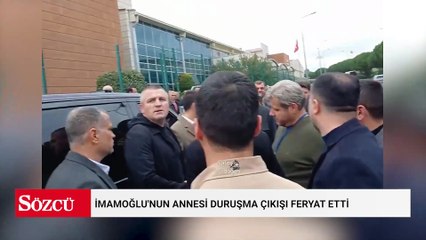 İmamoğlu'nun annesi duruşma çıkışı feryat etti