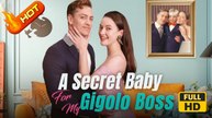A Secret Baby For My Gigolo Boss | Full Movie HD - SweetRomance Love Drama ShortFilms Family Baby Romantic