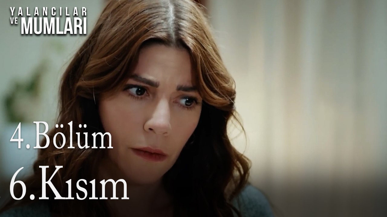 4.Bölüm 6 .Kısım-Yalancılar ve Mumları