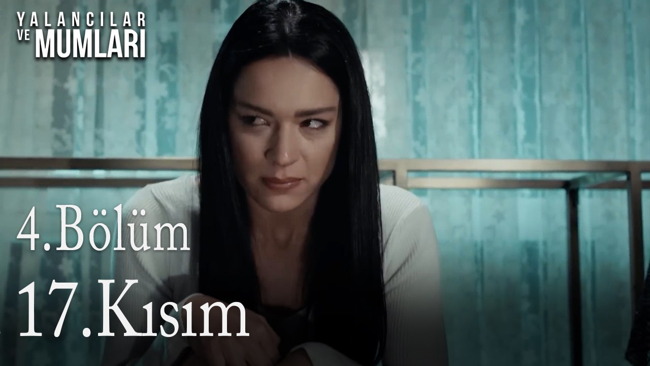4.Bölüm 17 .Kısım-Yalancılar ve Mumları