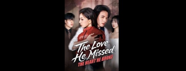 The Love He Missed The Heart He Broke FULL - 2025