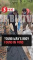 Missing Bintulu youth found drowned in pond