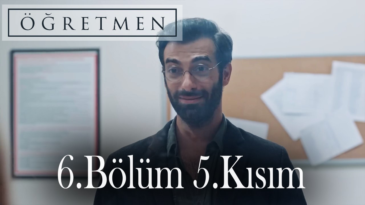 Öğretmen 6.Bölüm 5.Kısım