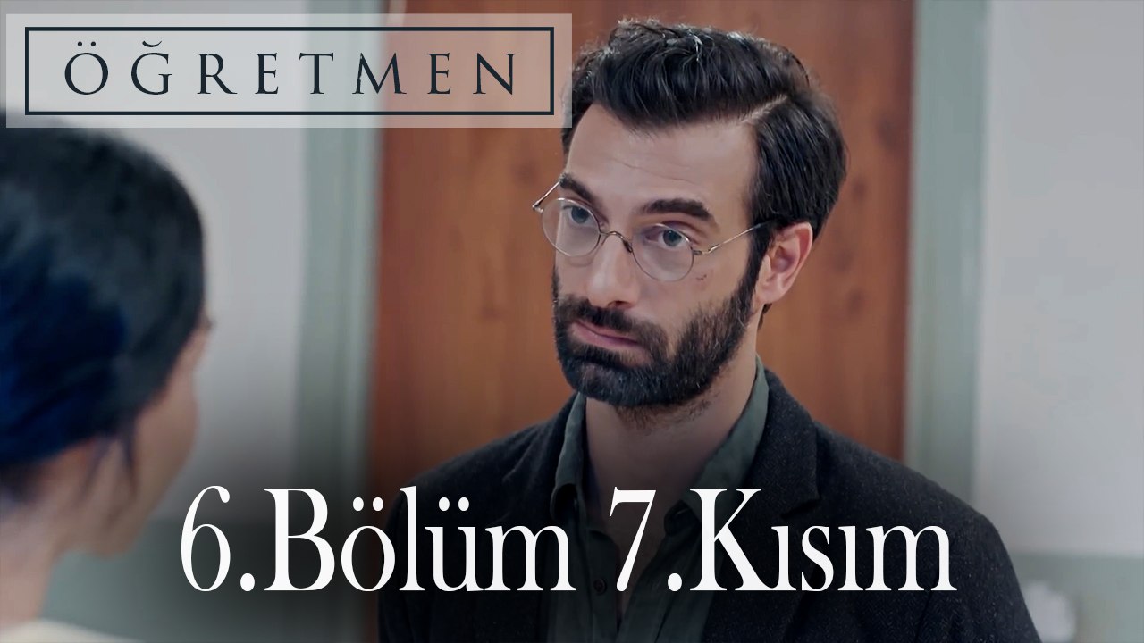 Öğretmen 6.Bölüm 7.Kısım