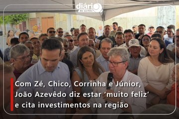 Com Zé, Chico, Corrinha e Júnior, João Azevêdo diz estar ‘muito feliz’ e cita investimentos na região