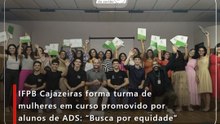 IFPB Cajazeiras forma turma de mulheres em curso promovido por alunos de ADS: “Busca por equidade”