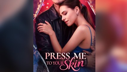 Press Me To Your Skin [ SHORT DRAMA WITH HIGH QUALITY 2025 ]