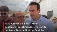 João Azevêdo e Lucas Ribeiro destacam investimentos em Bonito de Santa Fé a pedido de Ceninha