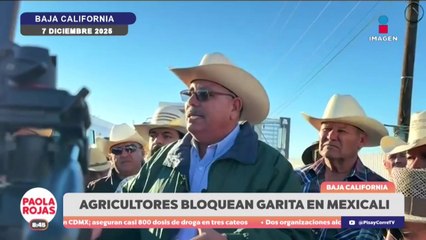 Tres días de bloqueo en la garita de Mexicali por Ley de Aguas | DPC con Paola Rojas