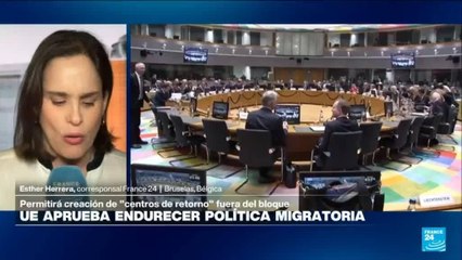 Informe desde Bruselas: UE aprueba endurecer políticas migratorias