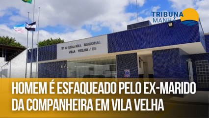 Homem é esfaqueado pelo ex-marido da companheira em Vila Velha
