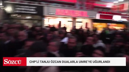 CHP’li Tanju Özcan dualarla Umre’ye uğurlandı