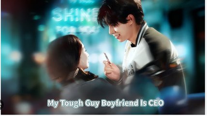 My Tough Guy Boyfriend Is CEO (2025) – Web Dramma [Eng Sub]
