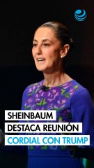Sheinbaum destaca reunión "cordial y sin subordinación" con Trump