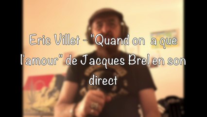 Eric Villet - Quand on a que l'amour de Jacques Brel