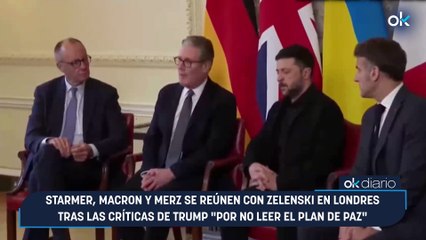 Starmer, Macron y Merz se reúnen con Zelenski en Londres tras las críticas de Trump "por no leer el plan de paz"
