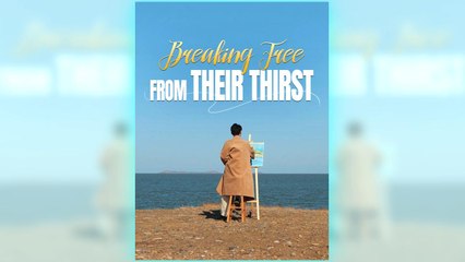 Breaking Free From Their Thirst – Full HD Movie