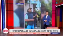 Hijo desaloja de su casa a su madre de 103 años | DPC con Paola Rojas