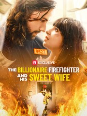 The Billionaire Firefighter and His Sweet Wife 💖 Completed Short Drama