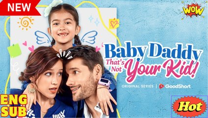 🎁🔥[Hot 2025] Baby Daddy That's Not Your Kid [ SHORT DRAMA  2025 ]