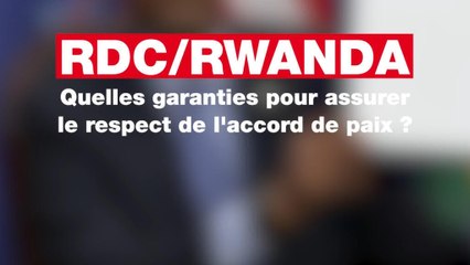 RDC/Rwanda : quelles garanties pour assurer le respect de l'accord de paix ?