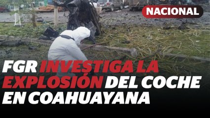 FGR reclasifica explosión de coche en Coahuayana, Michoacán | Reporte Indigo