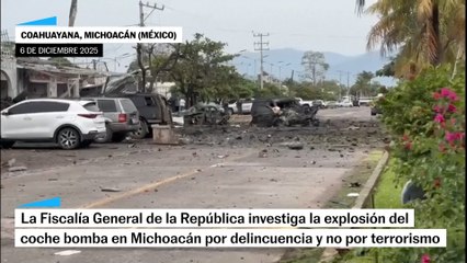 La explosión del coche bomba en Michoacán no será investigada como terrorismo