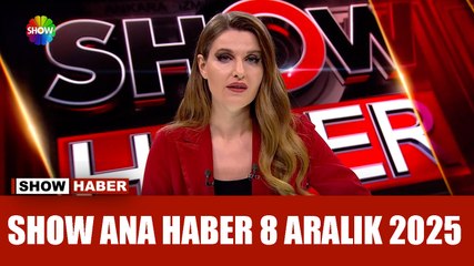 Show Ana Haber 8 Aralık 2025