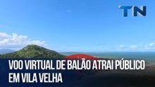 Voo virtual de balão atrai público em Vila Velha
