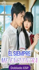 [Doblado ESP] Él siempre me encuentra serie completa