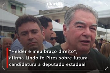 “Helder é meu braço direito”, afirma Lindolfo Pires sobre futura candidatura a deputado estadual