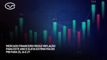 Mercado financeiro reduz inflação para este ano e eleva estimativa do PIB para 25, 26 e 27