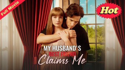 My Husband's Best Friend Claims Me Completed - Full Movie