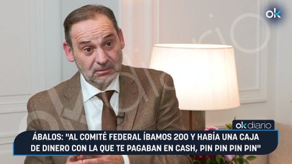 Ábalos: "Al Comité Federal íbamos 200 y había una caja de dinero con la que te pagaban en cash, pin pin pin pin"