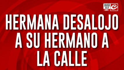 Hermana desalojo a su hermano a la calle: puso inquilinos para no dejarlo entrar