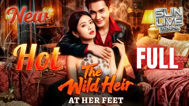 The Wild Heir at Her Feet (DUBBED) Full Movie HD I Best CDrama ShortFilms Hot Billionaire CEO Dark Forbidden Love Chinese Romance 2025