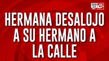 Hermana desalojo a su hermano a la calle: puso inquilinos para no dejarlo entrar