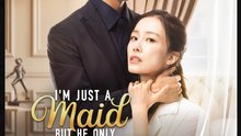 I'm Just a Maid But He Only Wants Me Chinese Drama - English Sub