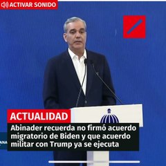 Abinader recuerda no firmó acuerdo migratorio de Biden y sí acuerdo militar con Trump ya se ejecuta