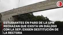 Estudiantes de la UPN rechazan diálogo con la SEP y exigen destitución de la rectora